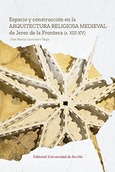 Portada de: ESPACIO Y CONSTRUCCION EN LA ARQUITECTURA RELIGIOSA MEDIEVAL DE JEREZ FROT.