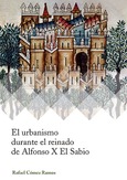 Portada de: EL URBANISMO DURANTE EL REINADO DE ALFONSO X EL SABIO