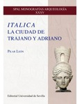 Portada de: ITALICA. LA CIUDAD DE TRAJANO Y ADRIANO