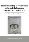 Portada de: EL CONCUBINATO Y EL CONTUBERNIO EN LA SOCIEDAD ROMANA ( SIGLOS I A.C- D.C)