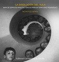 Portada de: LA DISOLUCION DEL AULA