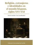 Portada de: RELIGION EXTRANJEROS E IDENTIDADES EN ELMUNDO HISPANO