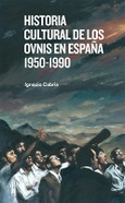 Portada de: HISTORIA CULTURAL DE LOS OVNIS EN ESPAÑA 1950-1990