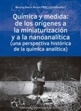 Portada de: QUIMICA Y MEDIDA:DE LOS ORIGENES A LA MINIATURIZACION Y A LA NANOANALITICA