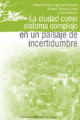 Portada de: LA CIUDAD COMO SISTEMA COMPLEJO EN UN PAISAJE INCERTIDUMBRE