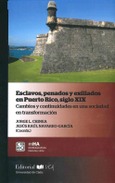 Portada de: ESCLAVOS, PENADOS Y EXILIADOS EN PUERTO RICO, SIGLOXIX