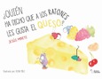 Portada de: ¿QUIEN HA DICHO QUE A LOS RATONES LES GUSTA EL QUESO?