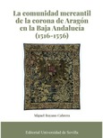 Portada de: LA COMUNIDAD MERCATIL DE LA CORONA DE ARAGON EN LA BAJA ANDALUCIA