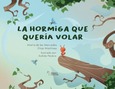 Portada de: LA HORMIGA QUE QUERIA VOLAR