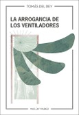 Portada de: LA ARROGANCIA DE LOS VENTILADORES