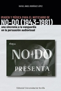 IMAGEN Y MUSICA PARA EL NOTICIARIO DE NO-DO (1943-1981)