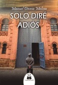 Portada de: SOLO DIRE ADIOS