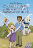 Portada de: LA FELICIDAD DE LILA Y LOS CUENTOS DE LAS AVENTURAS CON SU PAPA