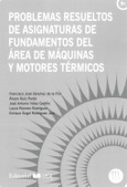 Portada de: PROBLEMAS RESUELTOS DE ASIGNATURAS DE FUNDAMENTOS DEL AREA DE MAQUINAS Y MOTORES TERMICOS