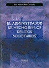 Portada de: ADMINISTRADOR DE HECHO EN LOS DELITOS SOCIETARIOS, EL