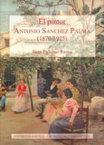 Portada de: El pintor Antonio Sánchez Palma (1870-1925)